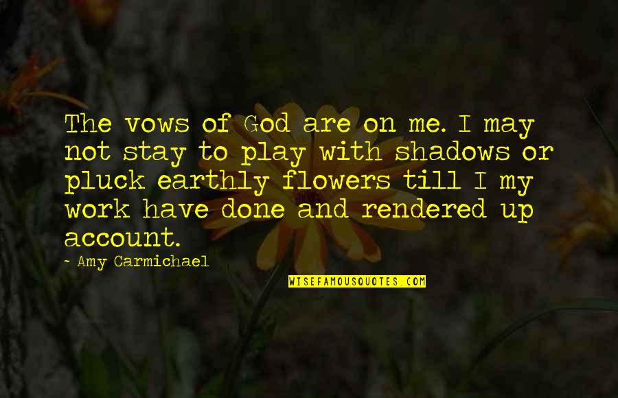Flowers And God Quotes By Amy Carmichael: The vows of God are on me. I