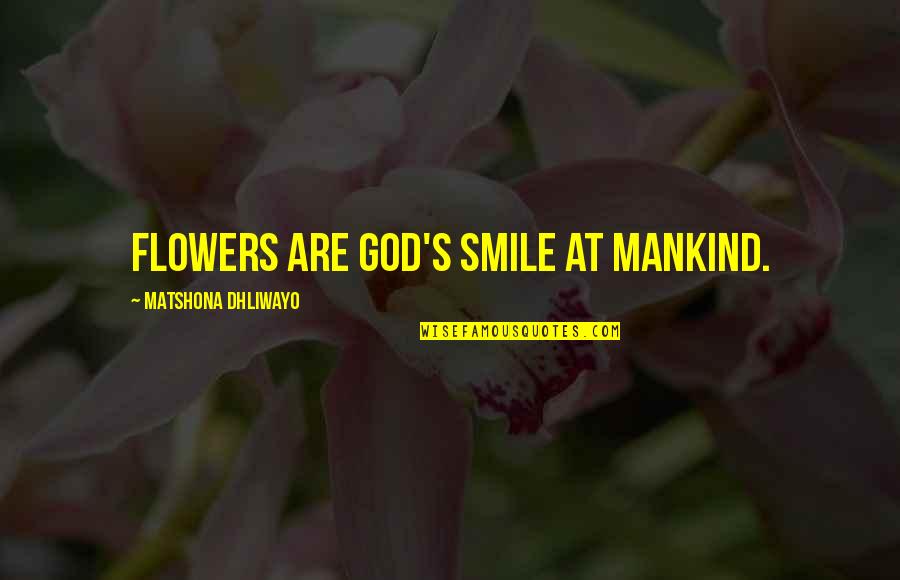 Flowers And God Quotes By Matshona Dhliwayo: Flowers are God's smile at mankind.