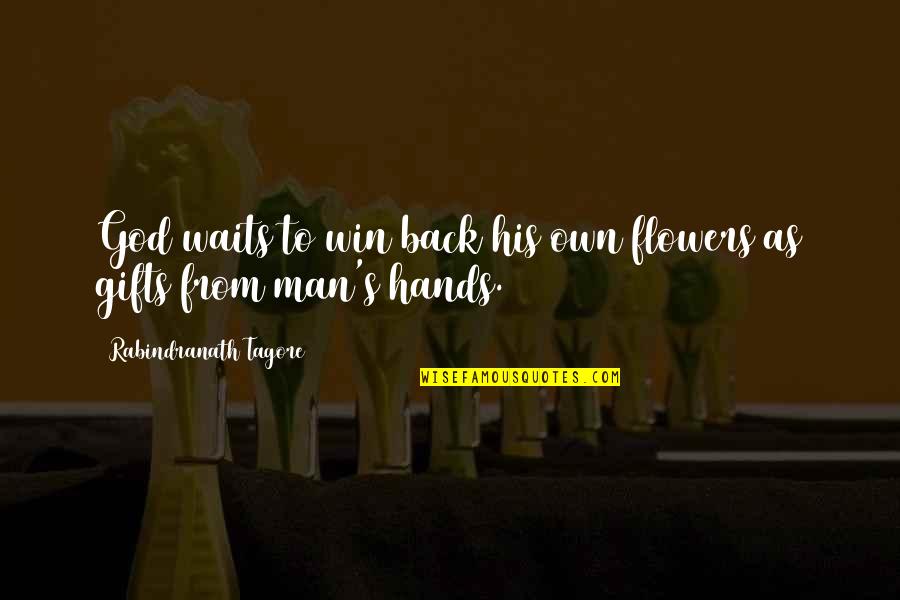 Flowers And God Quotes By Rabindranath Tagore: God waits to win back his own flowers