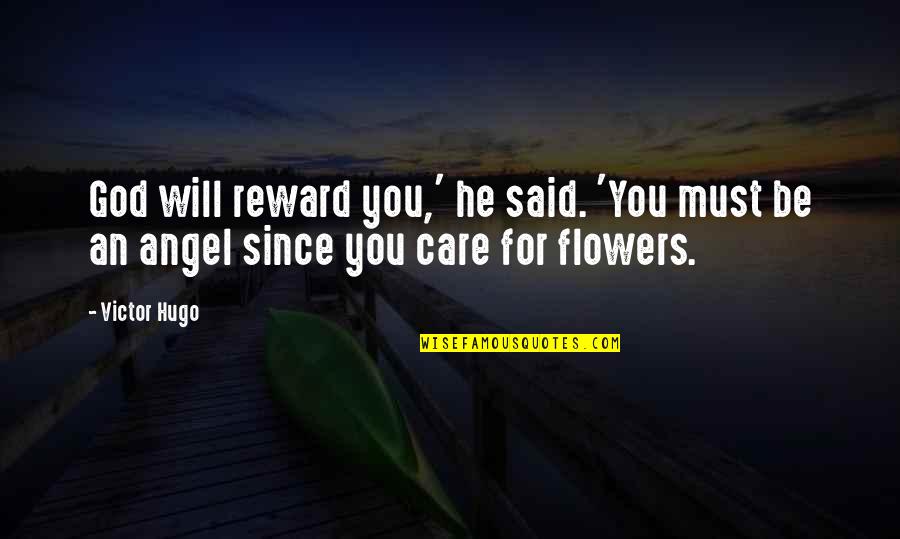 Flowers And God Quotes By Victor Hugo: God will reward you,' he said. 'You must