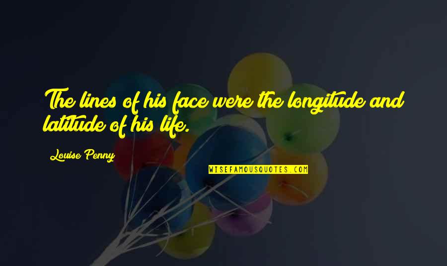 Flowers And Hearts Quotes By Louise Penny: The lines of his face were the longitude