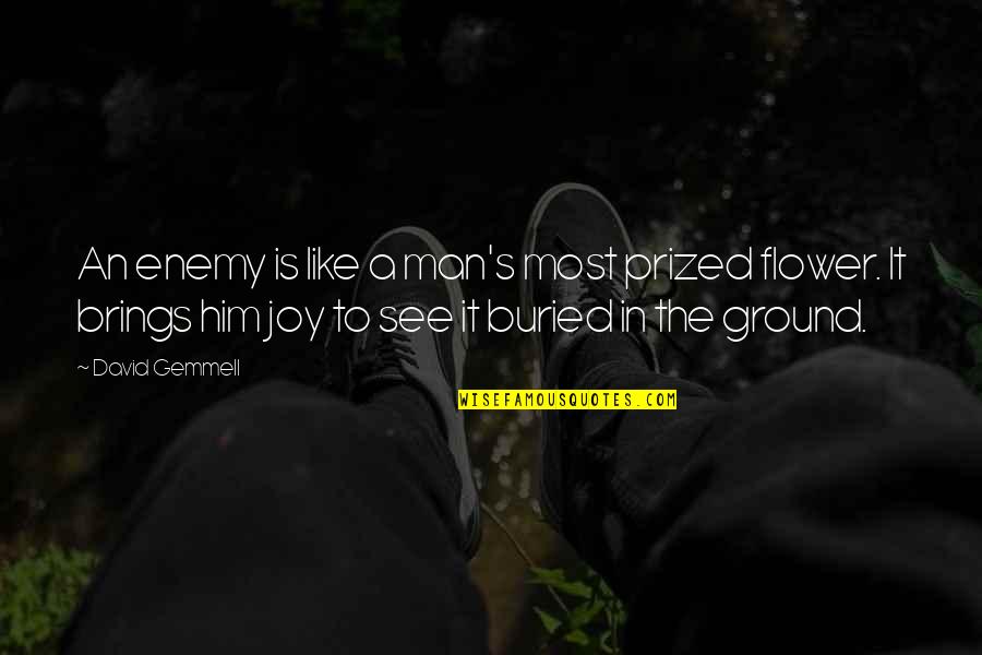 Flowers And Joy Quotes By David Gemmell: An enemy is like a man's most prized Flowers And Joy Quotes By David Gemmell: An enemy is like a man's most prized