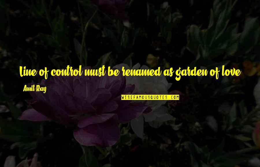 Flowers And Love Quotes By Amit Ray: Line of control must be renamed as garden