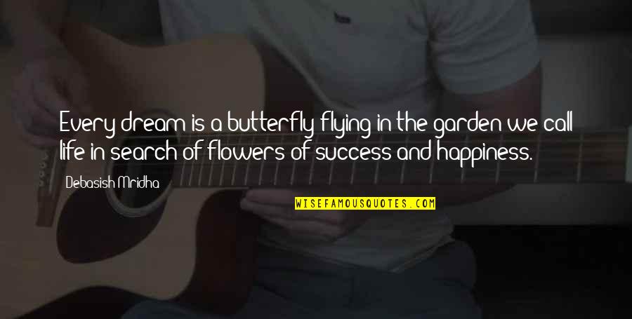 Flowers And Love Quotes By Debasish Mridha: Every dream is a butterfly flying in the
