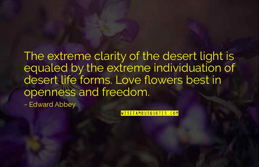 Flowers And Love Quotes By Edward Abbey: The extreme clarity of the desert light is