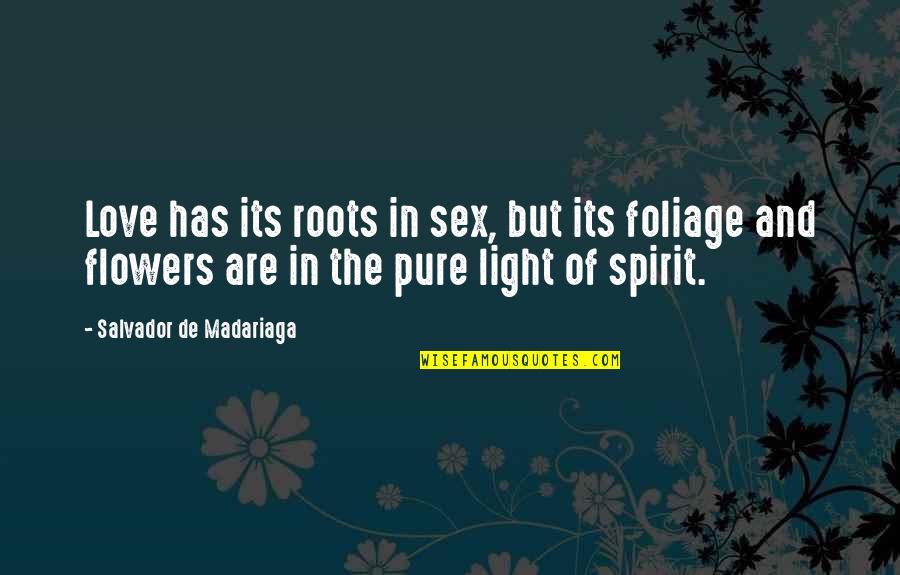Flowers And Love Quotes By Salvador De Madariaga: Love has its roots in sex, but its
