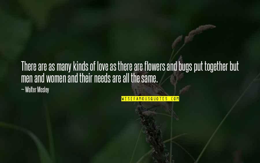 Flowers And Love Quotes By Walter Mosley: There are as many kinds of love as