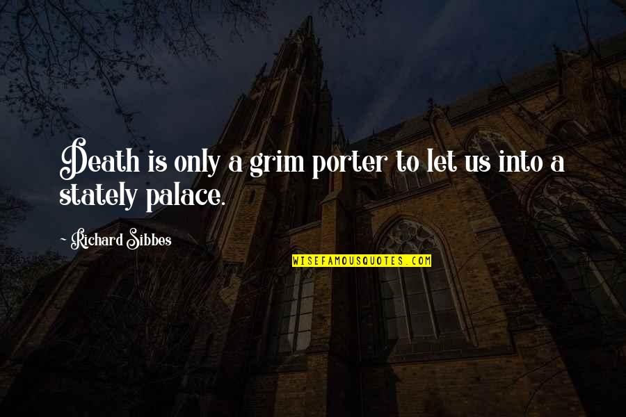 Flowers And Music Quotes By Richard Sibbes: Death is only a grim porter to let