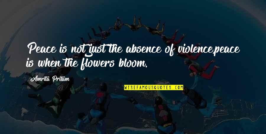 Flowers And Peace Quotes By Amrita Pritam: Peace is not just the absence of violence,peace