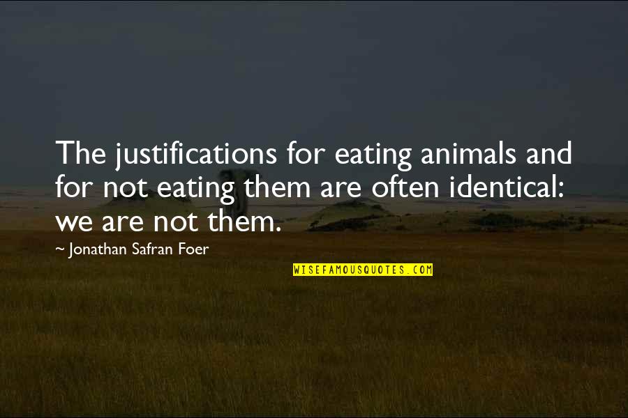 Flowers And Peace Quotes By Jonathan Safran Foer: The justifications for eating animals and for not