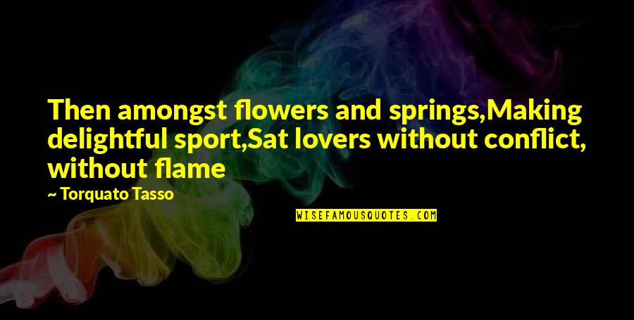 Flowers And Peace Quotes By Torquato Tasso: Then amongst flowers and springs,Making delightful sport,Sat lovers