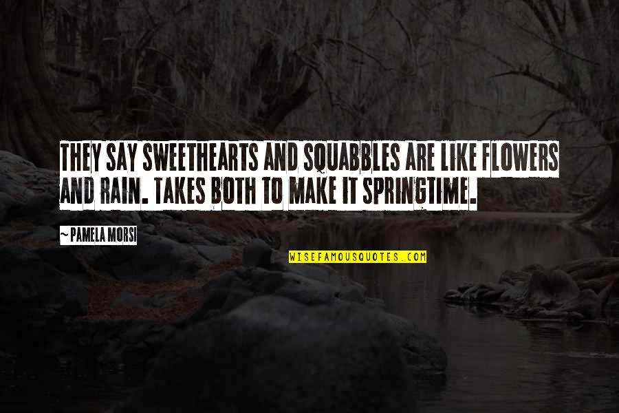 Flowers And Rain Quotes By Pamela Morsi: They say sweethearts and squabbles are like flowers