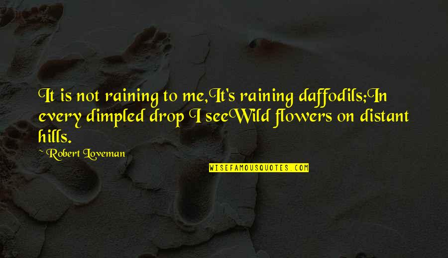 Flowers And Rain Quotes By Robert Loveman: It is not raining to me,It's raining daffodils;In