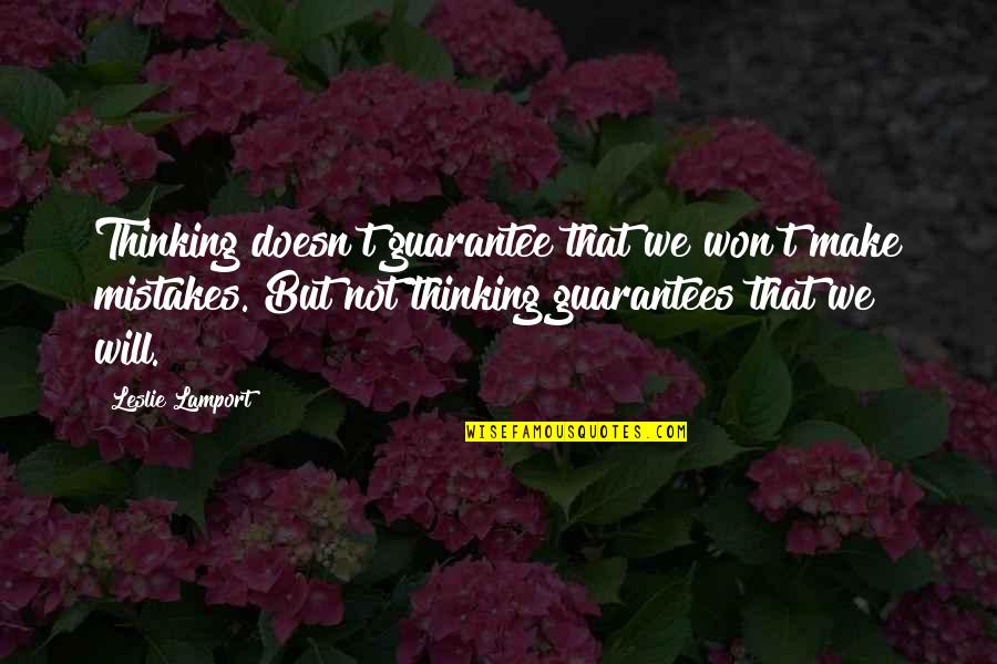 Flowers And Real Estate Quotes By Leslie Lamport: Thinking doesn't guarantee that we won't make mistakes.