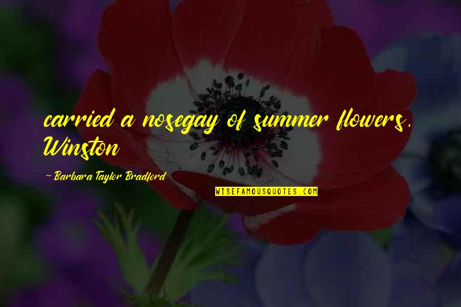 Flowers And Summer Quotes By Barbara Taylor Bradford: carried a nosegay of summer flowers. Winston