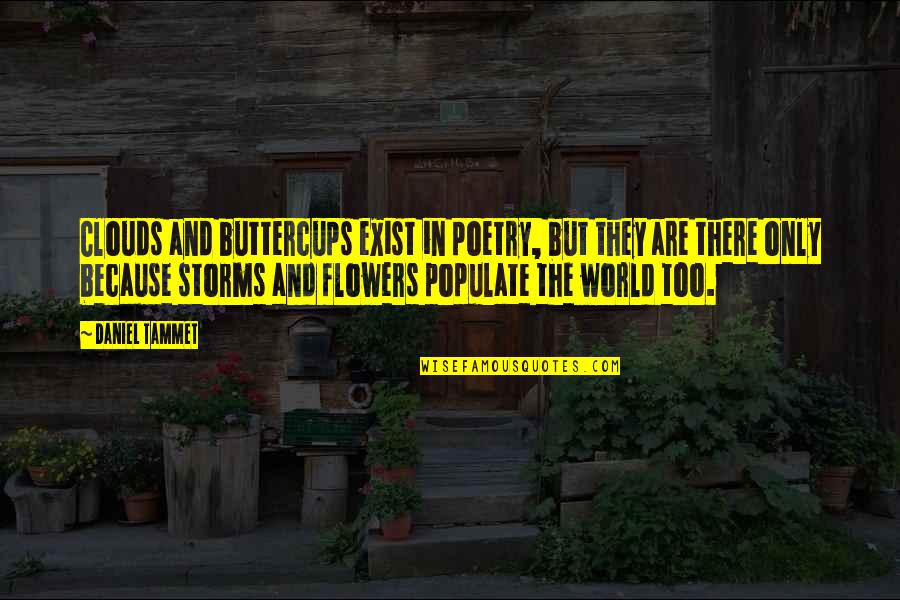 Flowers And The World Quotes By Daniel Tammet: Clouds and buttercups exist in poetry, but they