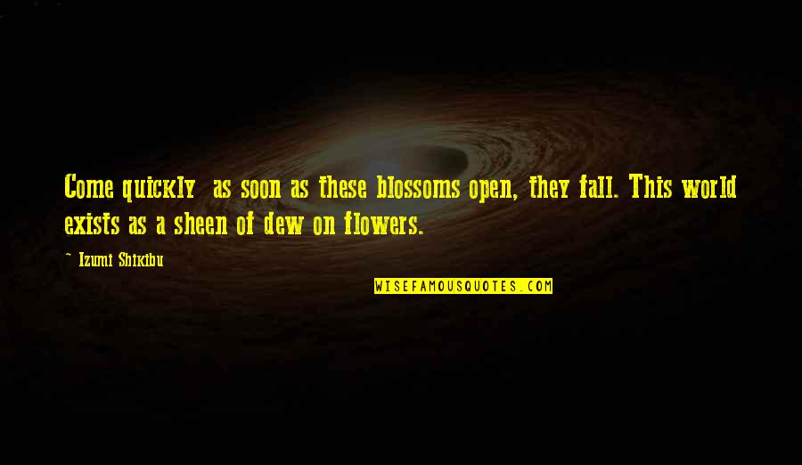 Flowers And The World Quotes By Izumi Shikibu: Come quickly as soon as these blossoms open,