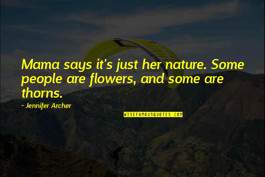 Flowers And Thorns Quotes By Jennifer Archer: Mama says it's just her nature. Some people