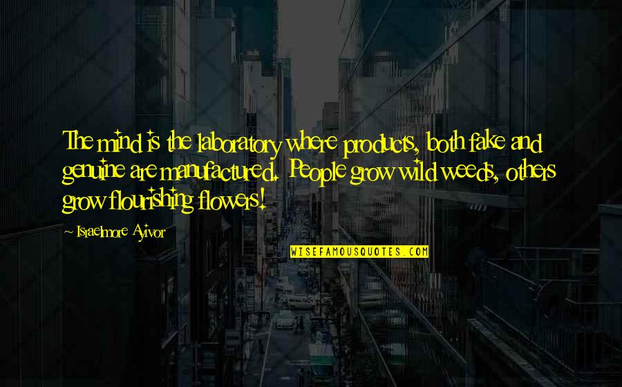 Flowers And Weeds Quotes By Israelmore Ayivor: The mind is the laboratory where products, both