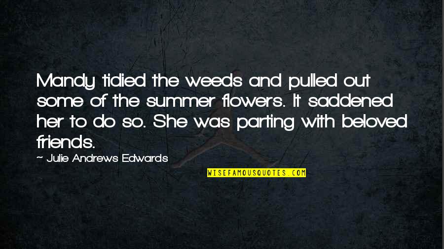 Flowers And Weeds Quotes By Julie Andrews Edwards: Mandy tidied the weeds and pulled out some