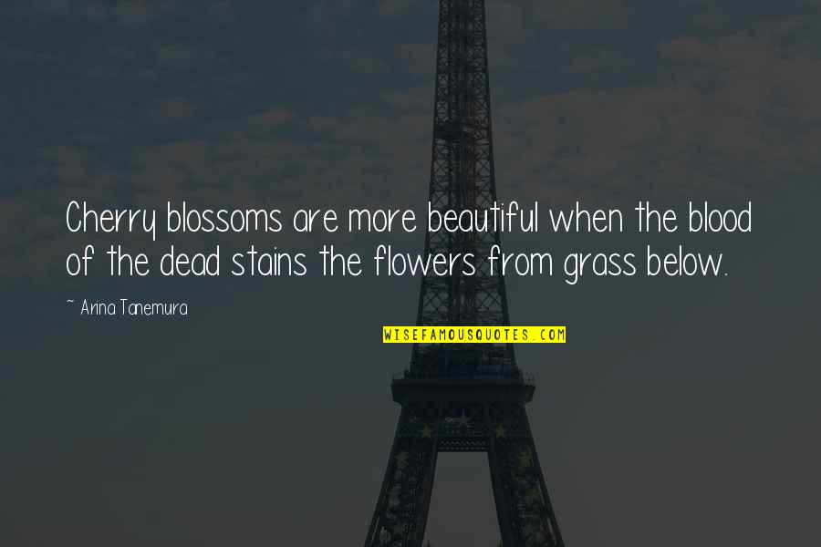 Flowers Are Beautiful Quotes By Arina Tanemura: Cherry blossoms are more beautiful when the blood