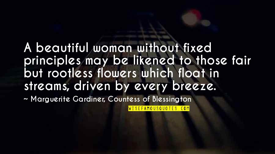 Flowers Are Beautiful Quotes By Marguerite Gardiner, Countess Of Blessington: A beautiful woman without fixed principles may be