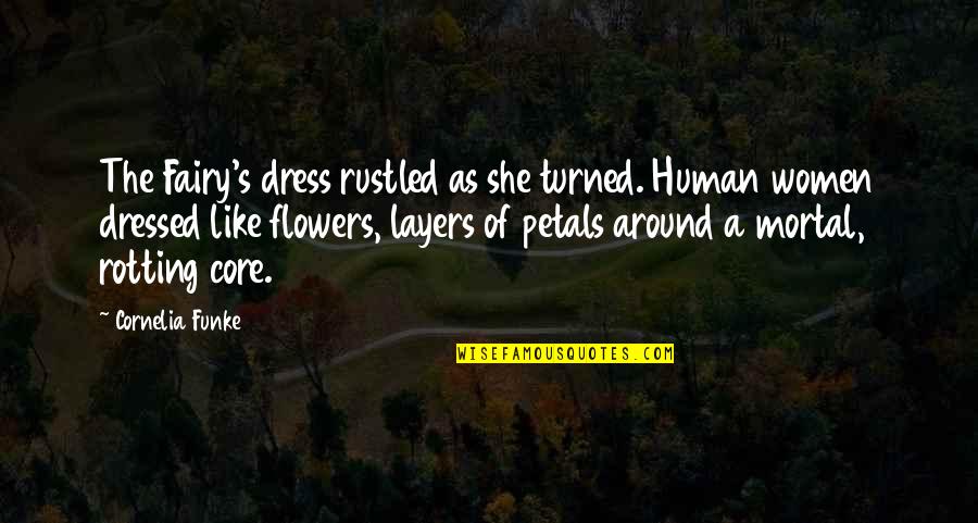 Flowers As Quotes By Cornelia Funke: The Fairy's dress rustled as she turned. Human