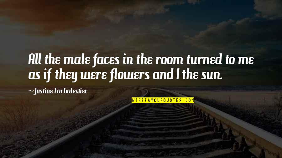 Flowers As Quotes By Justine Larbalestier: All the male faces in the room turned