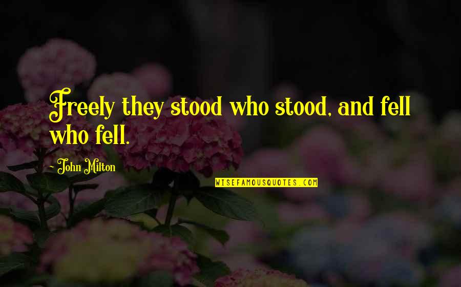 Flowers Assisted Quotes By John Milton: Freely they stood who stood, and fell who