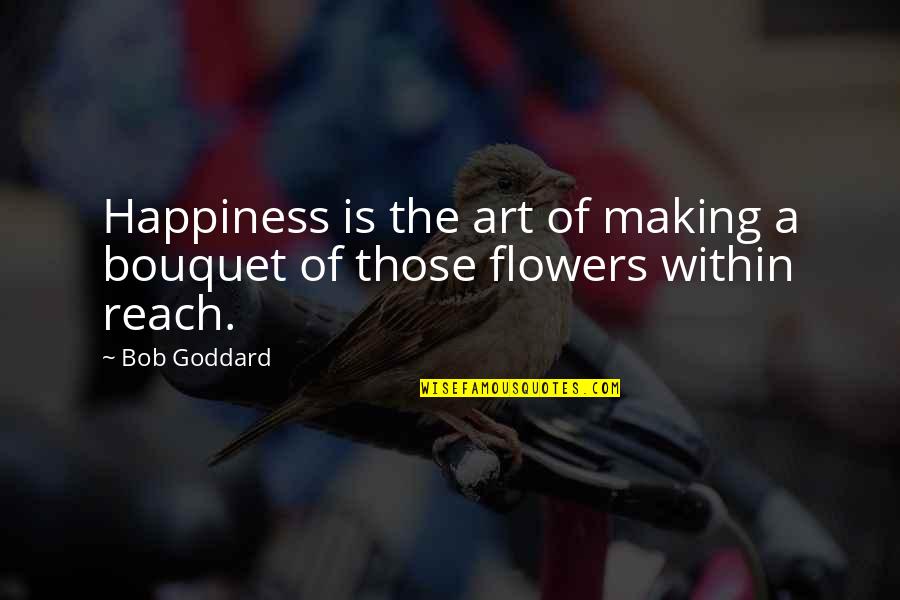 Flowers Bouquet Quotes By Bob Goddard: Happiness is the art of making a bouquet