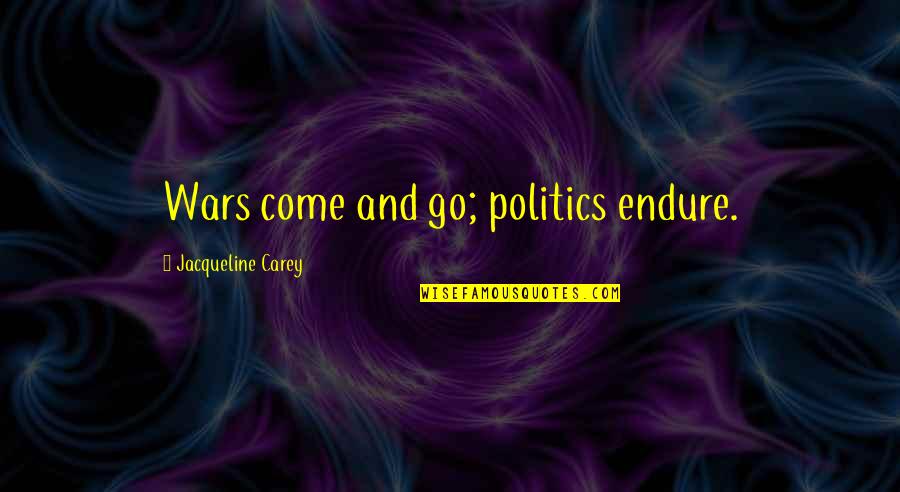 Flowers Crown Quotes By Jacqueline Carey: Wars come and go; politics endure.