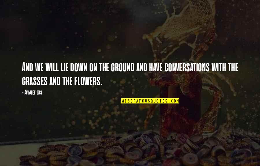 Flowers Earth Quotes By Avijeet Das: And we will lie down on the ground