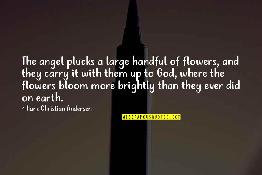 Flowers Earth Quotes By Hans Christian Andersen: The angel plucks a large handful of flowers,