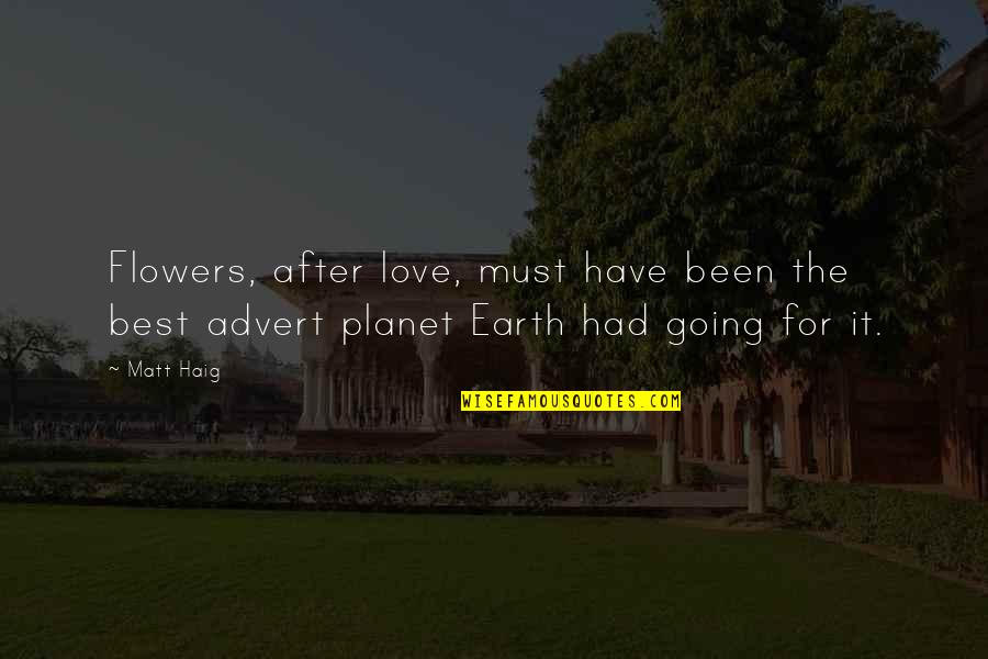 Flowers Earth Quotes By Matt Haig: Flowers, after love, must have been the best