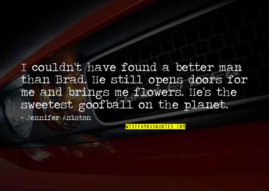 Flowers For Me Quotes By Jennifer Aniston: I couldn't have found a better man than