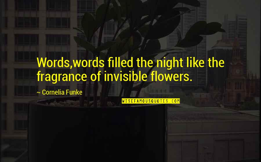 Flowers Fragrance Quotes By Cornelia Funke: Words,words filled the night like the fragrance of