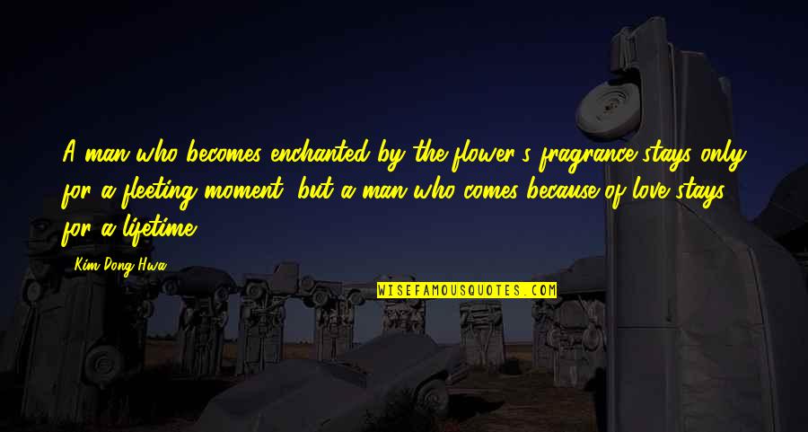 Flowers Fragrance Quotes By Kim Dong Hwa: A man who becomes enchanted by the flower's