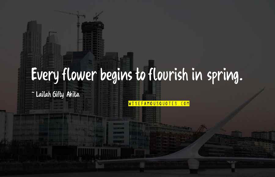 Flowers In A Garden Quotes By Lailah Gifty Akita: Every flower begins to flourish in spring.