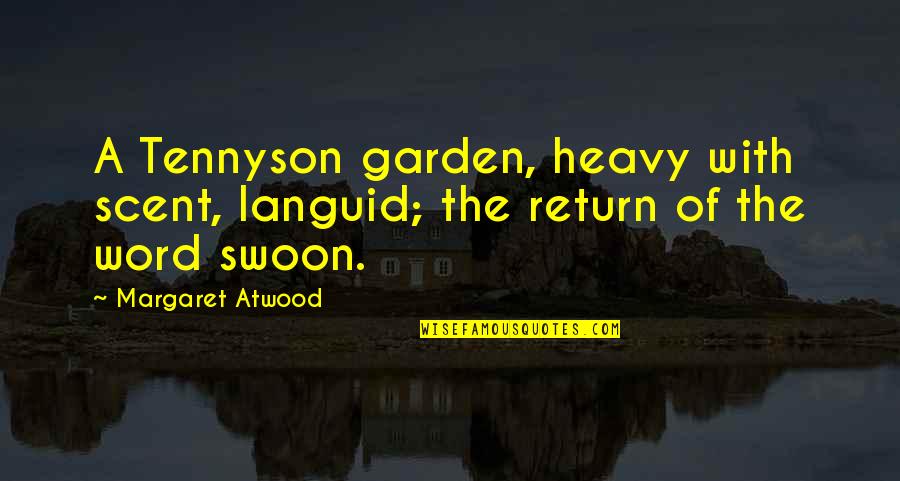 Flowers In A Garden Quotes By Margaret Atwood: A Tennyson garden, heavy with scent, languid; the
