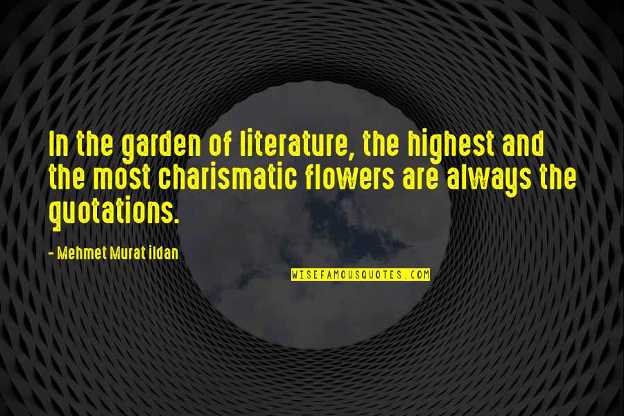 Flowers In A Garden Quotes By Mehmet Murat Ildan: In the garden of literature, the highest and