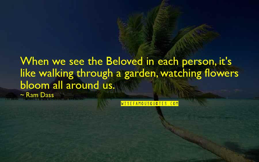 Flowers In A Garden Quotes By Ram Dass: When we see the Beloved in each person,