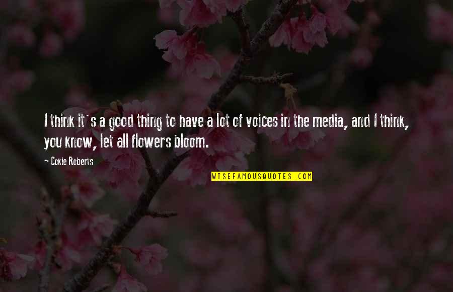 Flowers In Bloom Quotes By Cokie Roberts: I think it's a good thing to have Flowers In Bloom Quotes By Cokie Roberts: I think it's a good thing to have