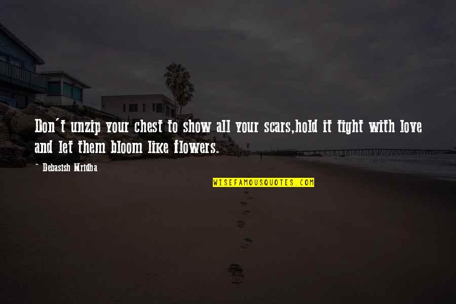 Flowers In Bloom Quotes By Debasish Mridha: Don't unzip your chest to show all your