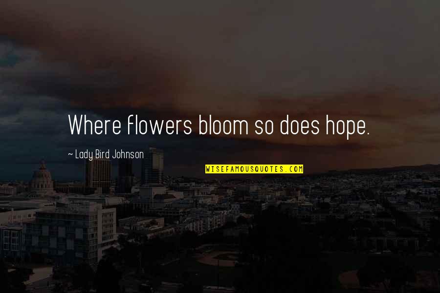 Flowers In Bloom Quotes By Lady Bird Johnson: Where flowers bloom so does hope.