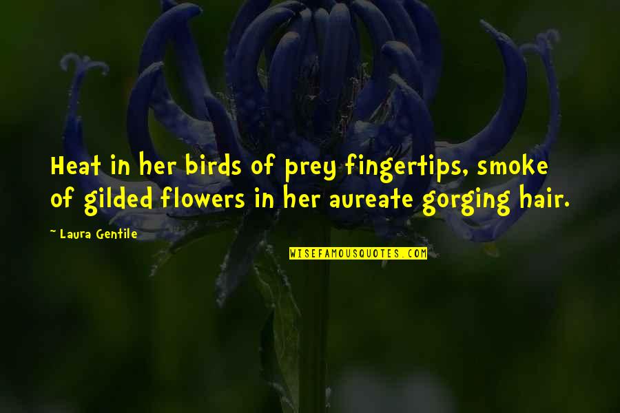 Flowers In Hair Quotes By Laura Gentile: Heat in her birds of prey fingertips, smoke