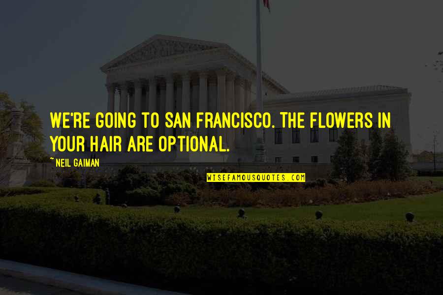 Flowers In Hair Quotes By Neil Gaiman: We're going to San Francisco. The flowers in