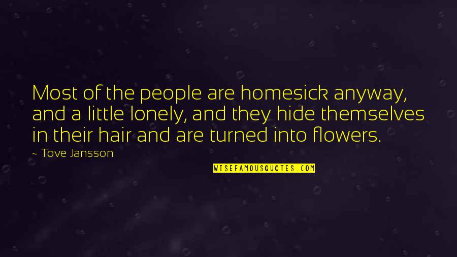 Flowers In Hair Quotes By Tove Jansson: Most of the people are homesick anyway, and