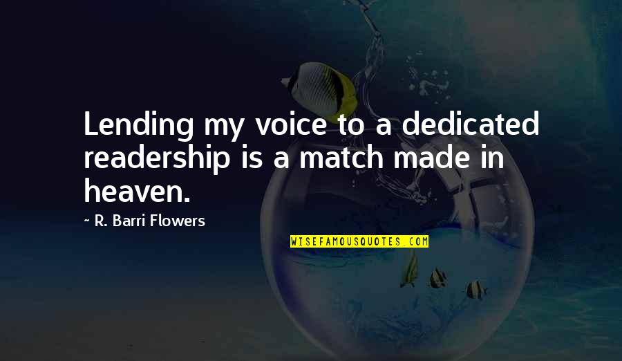 Flowers In Heaven Quotes By R. Barri Flowers: Lending my voice to a dedicated readership is