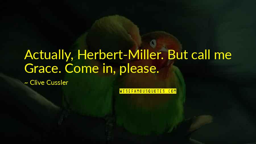 Flowers In The Snow Quotes By Clive Cussler: Actually, Herbert-Miller. But call me Grace. Come in, Flowers In The Snow Quotes By Clive Cussler: Actually, Herbert-Miller. But call me Grace. Come in,