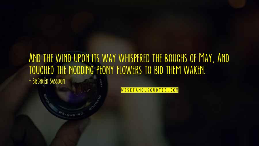 Flowers In The Wind Quotes By Siegfried Sassoon: And the wind upon its way whispered the